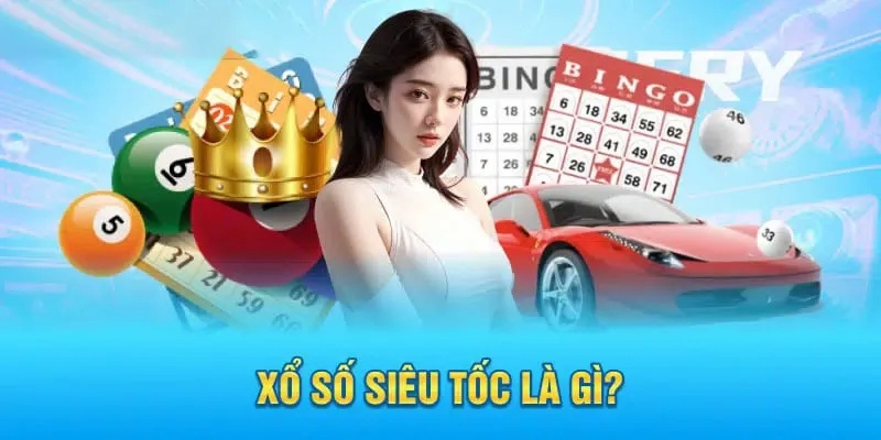 Thông tin khái quát về xổ số siêu tốc