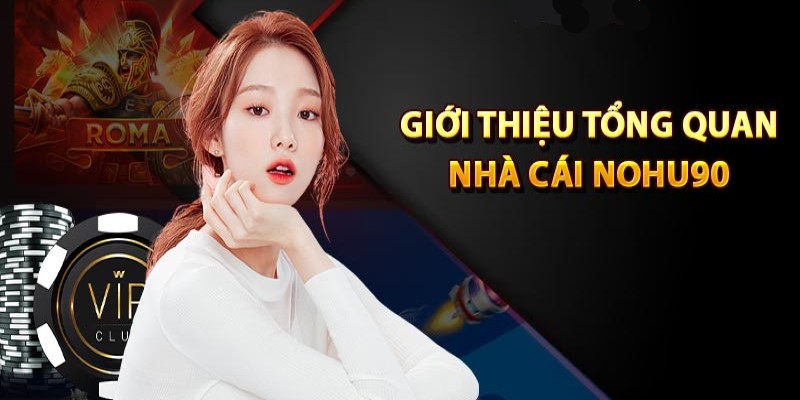 Chia sẻ về thương hiệu giải trí đổi thưởng Nohu90