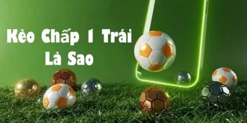 kèo chấp 1 trái là sao